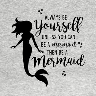 Be a Mermaid Girl Gift T-Shirt